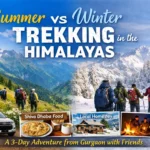 Summer vs Winter Trekking in the Himalayas: A 3-Day Adventure from Gurgaon with Friends